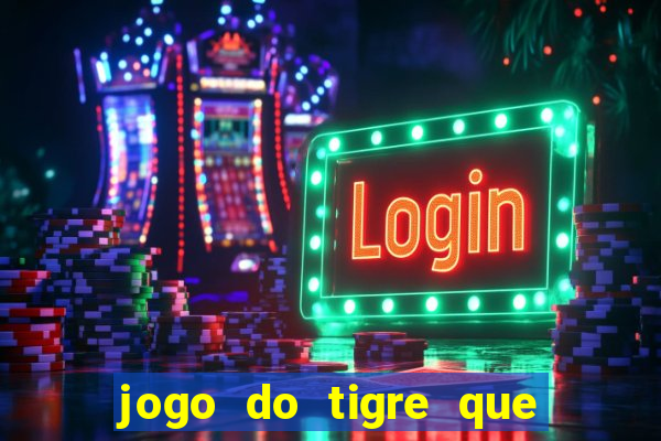 jogo do tigre que da 30 reais no cadastro